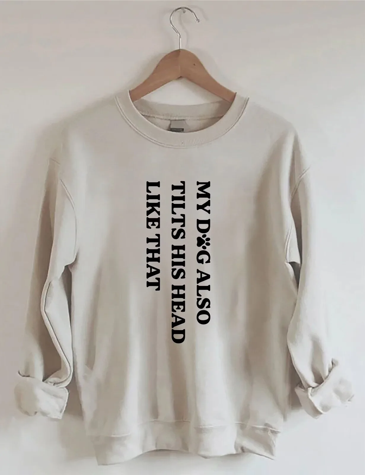 My Dog Also Tilts His Head Like That Funny Pet Lover Sweatshirt