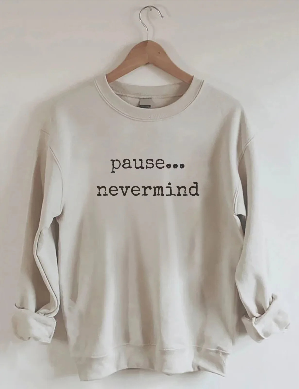 Pause Nevermind Quote Crewneck Sweatshirt for Women